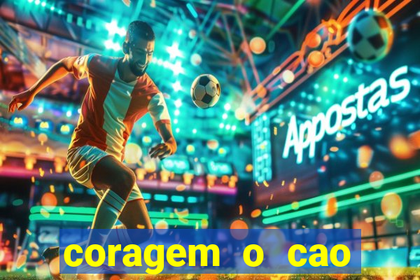 coragem o cao covarde assistir